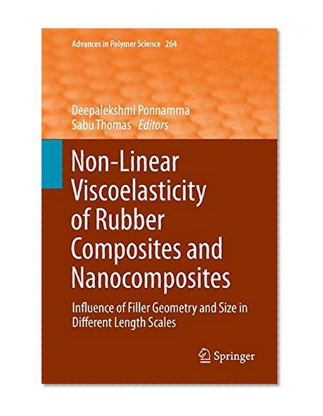 Non-Linear Viscoelasticity of Rubber Composites and Nanocomposites: Influence of Filler Geometry and Size in Different Length Scales (Advances in Polymer Science)