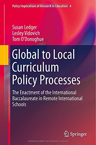 Global to Local Curriculum Policy Processes: The Enactment of the International Baccalaureate in Remote International Schools (Policy Implications of Research in Education)
