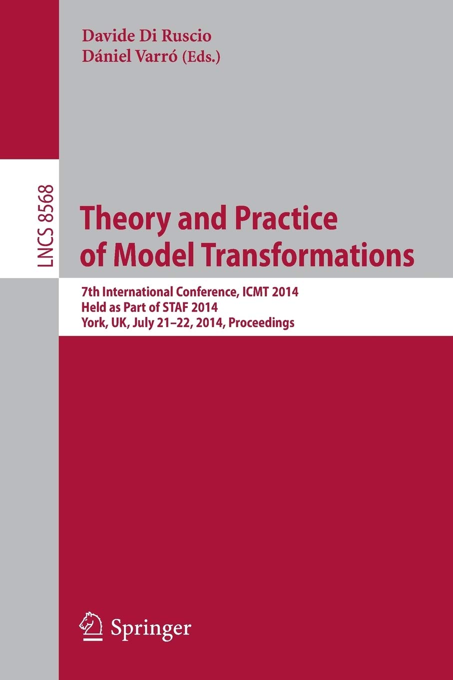 Theory and Practice of Model Transformations: 7th International Conference, ICMT 2014, Held as Part of STAF 2014, York, UK, July 21-22, 2014, Proceedings (Lecture Notes in Computer Science, 8568)