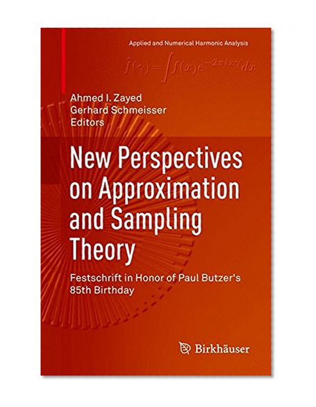 New Perspectives on Approximation and Sampling Theory: Festschrift in Honor of Paul Butzer's 85th Birthday (Applied and Numerical Harmonic Analysis)