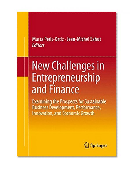 New Challenges in Entrepreneurship and Finance: Examining the Prospects for Sustainable Business Development, Performance, Innovation, and Economic Growth