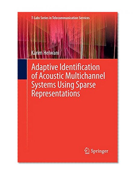 Adaptive Identification of Acoustic Multichannel Systems Using Sparse Representations (T-Labs Series in Telecommunication Services)