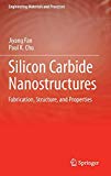 Silicon Carbide Nanostructures: Fabrication, Structure, and Properties (Engineering Materials and Processes)