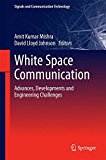 White Space Communication: Advances, Developments and Engineering Challenges (Signals and Communication Technology)