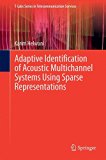 Adaptive Identification of Acoustic Multichannel Systems Using Sparse Representations (T-Labs Series in Telecommunication Services)
