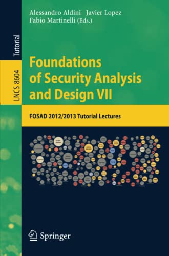 Foundations of Security Analysis and Design VII: FOSAD 2012 / 2013 Tutorial Lectures (Lecture Notes in Computer Science, 8604)