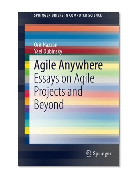 Agile Anywhere: Essays on Agile Projects and Beyond (SpringerBriefs in Computer Science)