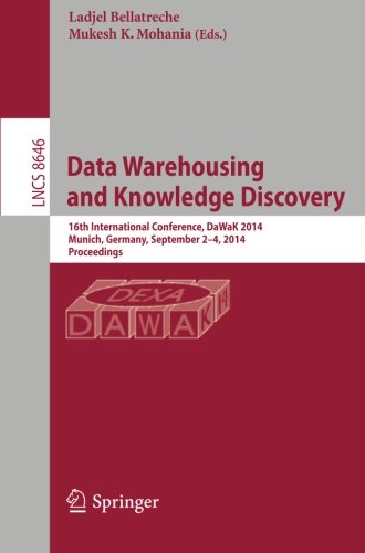 Data Warehousing and Knowledge Discovery: 16th International Conference, DaWaK 2014, Munich, Germany, September 2-4, 2014. Proceedings (Lecture Notes ... Applications, incl. Internet/Web, and HCI)