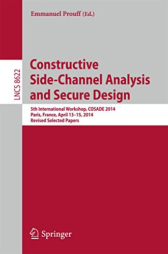 Constructive Side-Channel Analysis and Secure Design: 5th International Workshop, COSADE 2014, Paris, France, April 13-15, 2014. Revised Selected Papers (Lecture Notes in Computer Science)