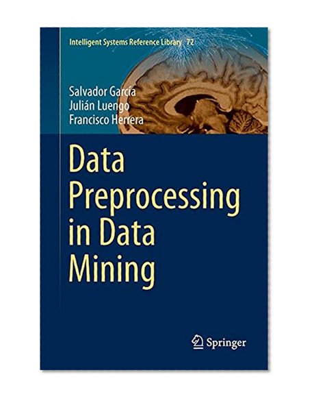 Data Preprocessing in Data Mining (Intelligent Systems Reference Library)