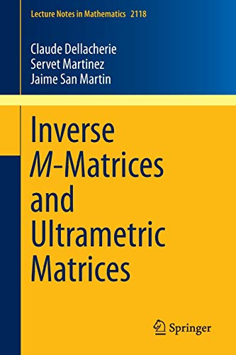 Inverse M-Matrices and Ultrametric Matrices (Lecture Notes in Mathematics, 2118)