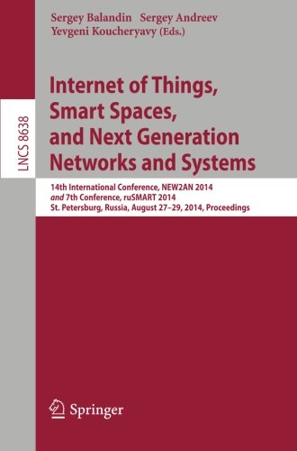 Internet of Things, Smart Spaces, and Next Generation Networks and Systems: 14th International Conference, NEW2AN 2014 and 7th Conference, ruSMART ... (Lecture Notes in Computer Science)