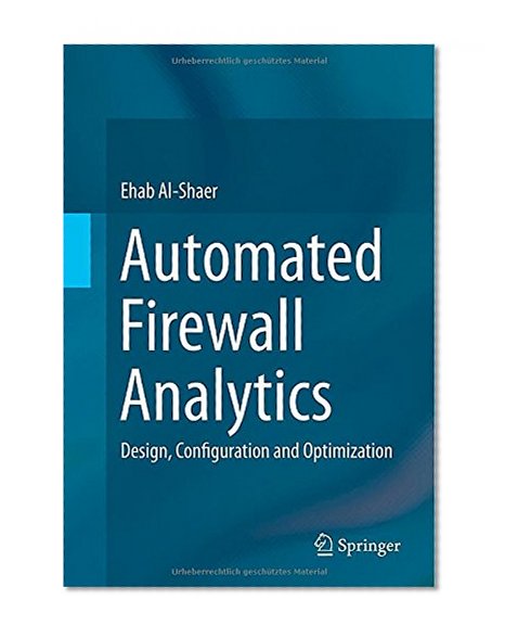 Automated Firewall Analytics: Design, Configuration and Optimization