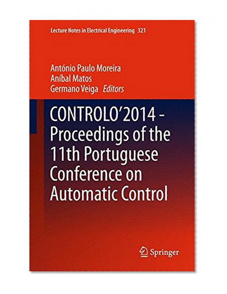 CONTROLO'2014 - Proceedings of the 11th Portuguese Conference on Automatic Control (Lecture Notes in Electrical Engineering)