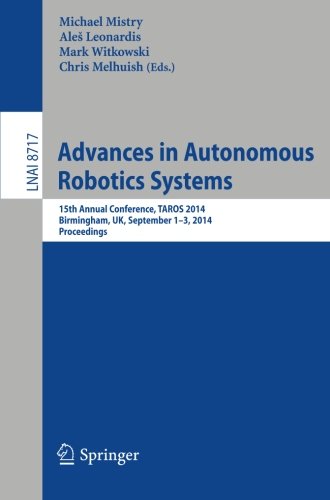 Advances in Autonomous Robotics Systems: 15th Annual Conference, TAROS 2014, Birmingham, UK, September 1-3, 2014. Proceedings (Lecture Notes in Computer Science)