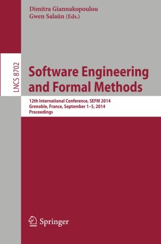 Software Engineering and Formal Methods: 12th International Conference, SEFM 2014, Grenoble, France, September 1-5, 2014, Proceedings (Lecture Notes in Computer Science)