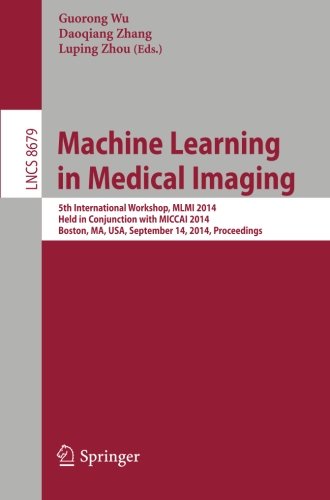 Machine Learning in Medical Imaging: 5th International Workshop, MLMI 2014, Held in Conjunction with MICCAI 2014, Boston, MA, USA, September 14, 2014, Proceedings (Lecture Notes in Computer Science)