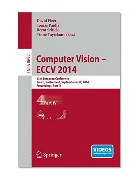 Computer Vision -- ECCV 2014: 13th European Conference, Zurich, Switzerland, September 6-12, 2014, Proceedings, Part IV (Lecture Notes in Computer Science)