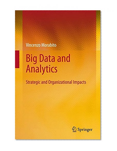 Big Data and Analytics: Strategic and Organizational Impacts