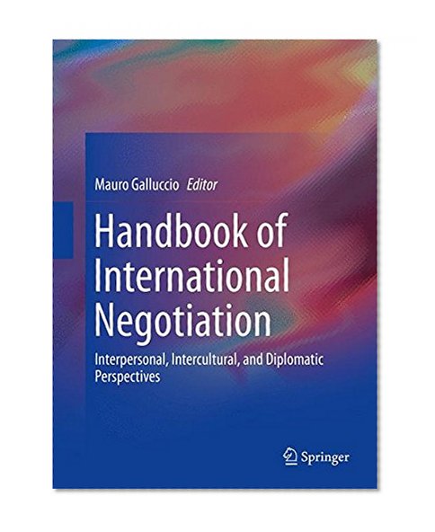Handbook of International Negotiation: Interpersonal, Intercultural, and Diplomatic Perspectives