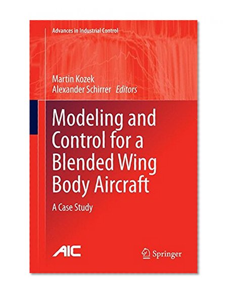 Modeling and Control for a Blended Wing Body Aircraft: A Case Study (Advances in Industrial Control)