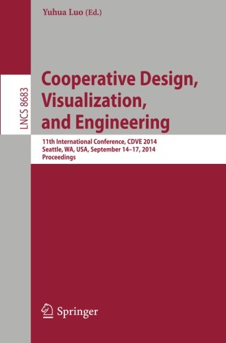 Cooperative Design, Visualization, and Engineering: 11th International Conference, CDVE 2014, Seattle, WA, USA, September 14-17, 2014. Proceedings (Lecture Notes in Computer Science)