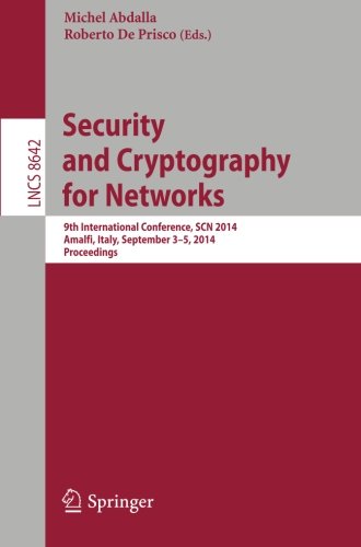 Security and Cryptography for Networks: 9th International Conference, SCN 2014, Amalfi, Italy, September 3-5, 2014. Proceedings (Lecture Notes in Computer Science / Security and Cryptology)
