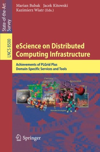 eScience on Distributed Computing Infrastructure: Achievements of PLGrid Plus Domain-Specific Services and Tools (Lecture Notes in Computer Science / ... Applications, incl. Internet/Web, and HCI)