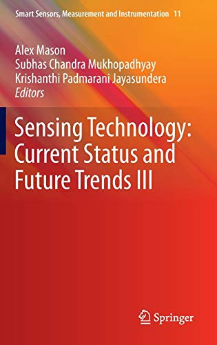 Sensing Technology: Current Status and Future Trends III (Smart Sensors, Measurement and Instrumentation, 11)
