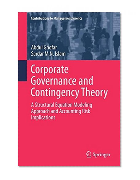 Corporate Governance and Contingency Theory: A Structural Equation Modeling Approach and Accounting Risk Implications (Contributions to Management Science)
