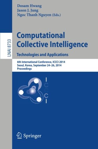 Computational Collective Intelligence -- Technologies and Applications: 6th International Conference, ICCCI 2014, Seoul, Korea, September 24-26, 2014, ... / Lecture Notes in Artificial Intelligence)
