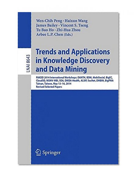 Trends and Applications in Knowledge Discovery and Data Mining: PAKDD 2014 International Workshops: DANTH, BDM, MobiSocial, BigEC, CloudSD, MSMV-MBI, ... Papers (Lecture Notes in Computer Science)
