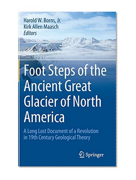 Foot Steps of the Ancient Great Glacier of North America: A Long Lost Document of a Revolution in 19th Century Geological Theory