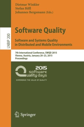 Software Quality. Software and Systems Quality in Distributed and Mobile Environments: 7th International Conference, SWQD 2015, Vienna, Austria, ... Notes in Business Information Processing)