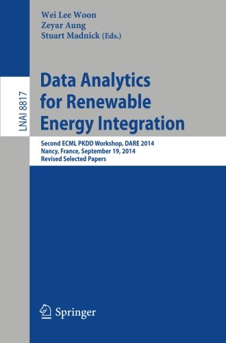 Data Analytics for Renewable Energy Integration: Second ECML PKDD Workshop, DARE 2014, Nancy, France, September 19, 2014, Revised Selected Papers (Lecture Notes in Computer Science)