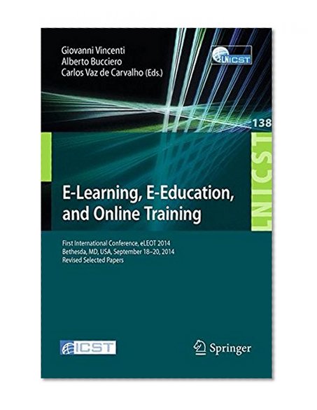E-Learning, E-Education, and Online Training: First International Conference, eLEOT 2014, Bethesda, MD, USA, September 18-20, 2014, Revised Selected ... and Telecommunications Engineering)