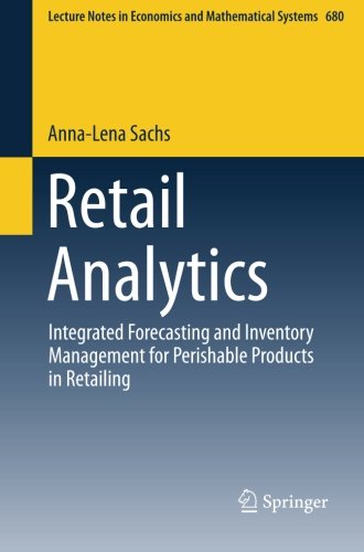 Retail Analytics: Integrated Forecasting and Inventory Management for Perishable Products in Retailing (Lecture Notes in Economics and Mathematical Systems)