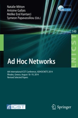 Ad Hoc Networks: 6th International ICST Conference, ADHOCNETS 2014, Rhodes, Greece, August 18-19, 2014, Revised Selected Papers (Lecture Notes of the ... and Telecommunications Engineering)