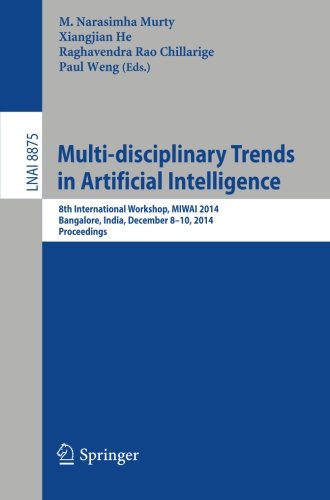 Multi-disciplinary Trends in Artificial Intelligence: 8th International Workshop, MIWAI 2014, Bangalore, India, December 8-10, 2014, Proceedings (Lecture Notes in Computer Science)