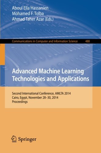 Advanced Machine Learning Technologies and Applications: Second International Conference, AMLTA 2014, Cairo, Egypt, November 28-30, 2014. Proceedings ... in Computer and Information Science)