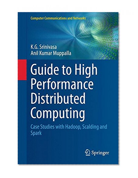Guide to High Performance Distributed Computing: Case Studies with Hadoop, Scalding and Spark (Computer Communications and Networks)