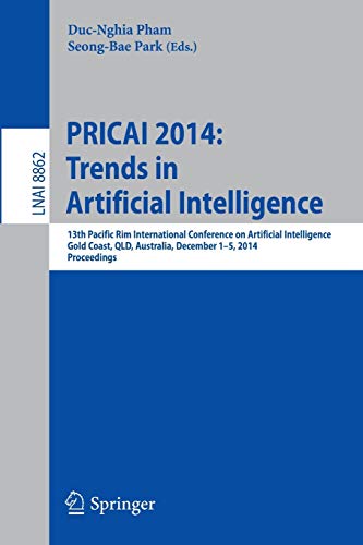 PRICAI 2014: Trends in Artificial Intelligence: 13th Pacific Rim International Conference on Artificial Intelligence, PRICAI 2014, Gold Coast, QLD, ... (Lecture Notes in Computer Science, 8862)