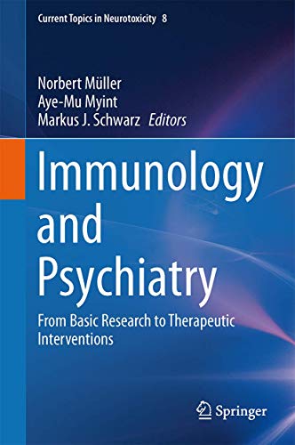 Immunology and Psychiatry: From Basic Research to Therapeutic Interventions (Current Topics in Neurotoxicity)