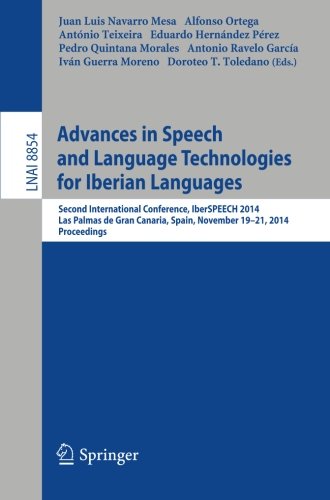 Advances in Speech and Language Technologies for Iberian Languages: IberSPEECH 2014 Conference, Las Palmas de Gran Canaria, Spain, November 19-21, 2014, Proceedings (Lecture Notes in Computer Science)