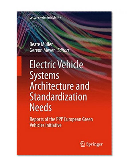 Electric Vehicle Systems Architecture and Standardization Needs: Reports of the PPP European Green Vehicles Initiative