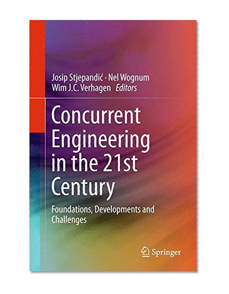 Concurrent Engineering in the 21st Century: Foundations, Developments and Challenges