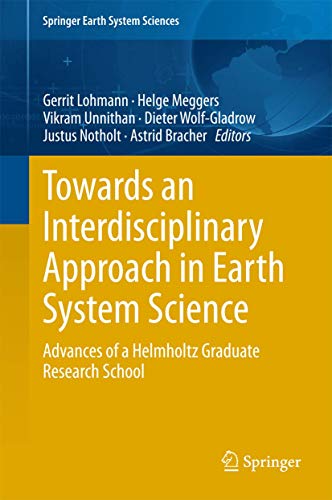 Towards an Interdisciplinary Approach in Earth System Science: Advances of a Helmholtz Graduate Research School (Springer Earth System Sciences)