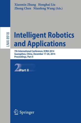 Intelligent Robotics and Applications: 7th International Conference, ICIRA 2014, Guangzhou, China, December 17-20, 2014, Proceedings, Part II (Lecture Notes in Computer Science)