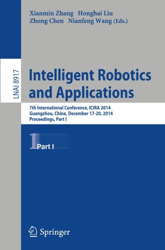 Intelligent Robotics and Applications: 7th International Conference, ICIRA 2014, Guangzhou, China, December 17-20, 2014, Proceedings, Part I (Lecture Notes in Computer Science)