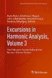 Excursions in Harmonic Analysis, Volume 3: The February Fourier Talks at the Norbert Wiener Center (Applied and Numerical Harmonic Analysis)